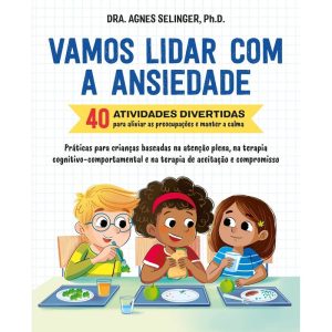 VAMOS LIDAR COM A ANSIEDADE: 40 ATIVIDADES DIVERTI - EDITORA SEXTANTE