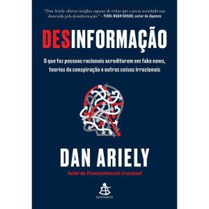 DESINFORMAÇÃO: O QUE FAZ PESSOAS RACIONAIS ACREDIT - EDITORA SEXTANTE