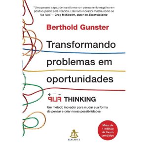 TRANSFORMANDO PROBLEMAS EM OPORTUNIDADES: FLIP THI - EDITORA SEXTANTE