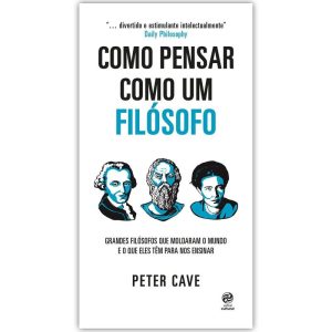 COMO PENSAR COMO UM FILÓSOFO: GRANDES FILÓSOFOS QU - ASTRAL CULTURAL