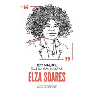 100 MINUTOS PARA ENTENDER ELZA SOARES - ASTRAL CULTURAL