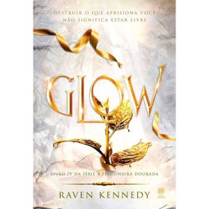 GLOW: LIVRO 4 DA SÉRIE A PRISIONEIRA DOURADA - ASTRAL CULTURAL