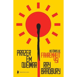 PRAZER EM QUEIMAR: HISTÓRIAS DE FAHRENHEIT 451 - BIBLIOTECA AZUL