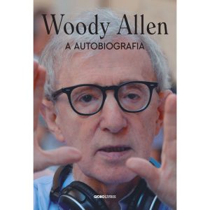 WOODY ALLEN: A AUTOBIOGRAFIA - GLOBO LIVROS