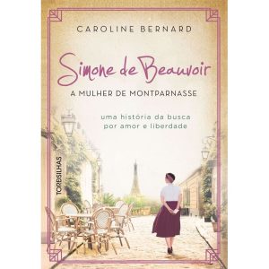 Simone de beauvoir: a mulher de montparnasse: uma  - TORDESILHAS