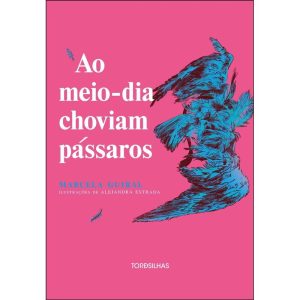 Ao meio-dia choviam pássaros - TORDESILHAS