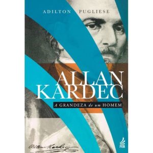 ALLAN KARDEC: A GRANDEZA DE UM HOMEM - FEDERAÇÃO ESPÍRITA BRASILEIRA