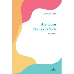 ATANDO AS PONTAS DA VIDA: ENSAIOS - ATELIÊ EDITORIAL