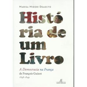 HISTÓRIA DE UM LIVRO: A DEMOCRACIA NA FRANÇA, DE F - ATELIÊ EDITORIAL