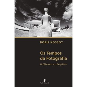 OS TEMPOS DA FOTOGRAFIA: O EFÊMERO E O PERPÉTUO - ATELIÊ EDITORIAL