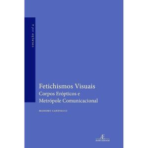 FETICHISMOS VISUAIS: CORPOS ERÓPTICOS E METRÓPOLE  - ATELIÊ EDITORIAL