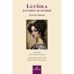 LUCÍOLA: [UM PERFIL DE MULHER] - ATELIÊ EDITORIAL