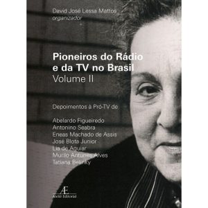 PIONEIROS DO RÁDIO E DA TV NO BRASIL - VOLUME 2 - ATELIÊ EDITORIAL