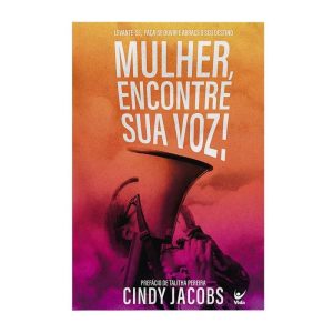 Mulher, encontre sua voz! prefácio de talitha pere - EDITORA VIDA