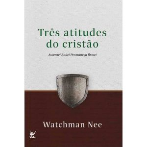 Três atitudes do cristão - EDITORA VIDA