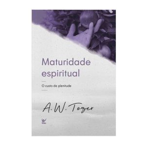 Maturidade espiritual: o custo da plenitude - EDITORA VIDA