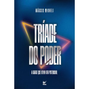Tríade do poder: a chave que ativa seu potencial - EDITORA VIDA