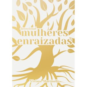 Mulheres enraizadas - EDITORA VIDA