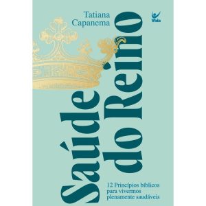 Saúde do reino: 12 princípios bíblicos para viverm - EDITORA VIDA