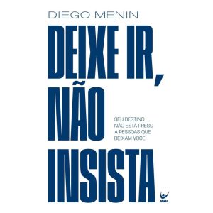 Deixe ir, não insista: seu destino não está preso  - EDITORA VIDA