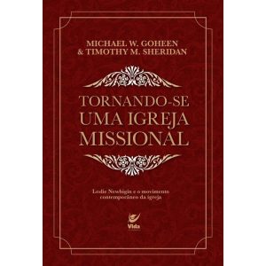 Tornando-se uma igreja missional: Leslie Newbigin  - EDITORA VIDA