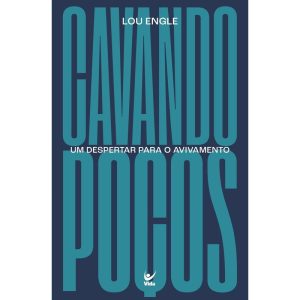 Cavando poços: um despertar para o avivamento - EDITORA VIDA