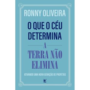 O que o céu determina a Terra não elimina: ativand - EDITORA VIDA