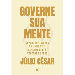 Governe sua mente: supere fortalezas e alinhe seus - EDITORA VIDA