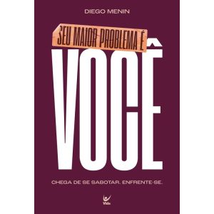 Seu maior problema é você: Chega de se sabotar. En - EDITORA VIDA
