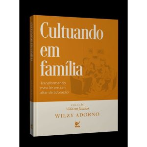Cultuando em família: Transformando o meu lar em u - EDITORA VIDA