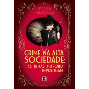 CRIME NA ALTA SOCIEDADE (VOL. 2 AS IRMÃS MITFORD I - RECORD