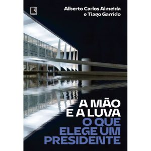 A MÃO E A LUVA: O QUE ELEGE UM PRESIDENTE - RECORD