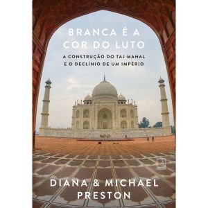 BRANCA É A COR DO LUTO: A CONSTRUÇÃO DO TAJ MAHAL  - RECORD