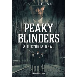 PEAKY BLINDERS: A HISTÓRIA REAL - UNIVERSO DOS LIVROS