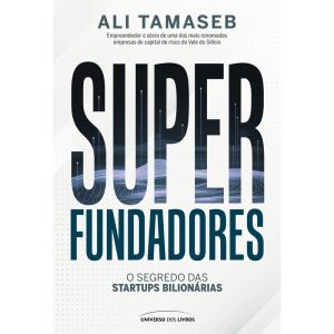 SUPERFUNDADORES: O SEGREDO DAS STARTUPS BILIONÁRIA - UNIVERSO DOS LIVROS
