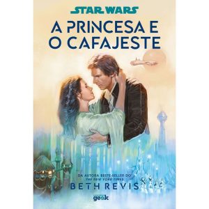 STAR WARS: A PRINCESA E O CAFAJESTE - UNIVERSO GEEK