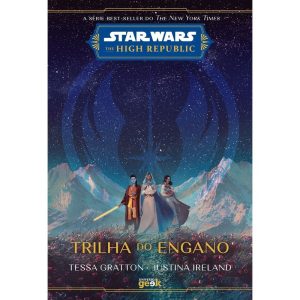 STAR WARS: TRILHA DO ENGANO (THE HIGH REPUBLIC) - UNIVERSO GEEK