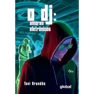 O DJ: AMORES ELETRÔNICOS - GLOBAL EDITORA E DISTRIBUIDORA