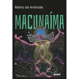 MACUNAÍMA, O HERÓI SEM NENHUM CARÁTER - GLOBAL EDITORA E DISTRIBUIDORA