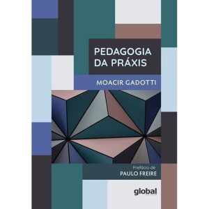 PEDAGOGIA DA PRÁXIS - GLOBAL EDITORA E DISTRIBUIDORA