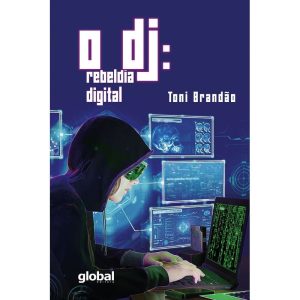O DJ: REBELDIA DIGITAL - GLOBAL EDITORA E DISTRIBUIDORA