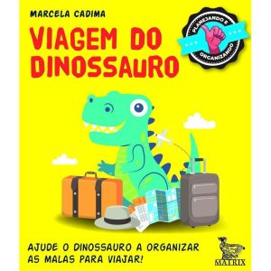 VIAGEM DO DINOSSAURO: AJUDE O DINOSSAURO A ORGANIZ - MATRIX