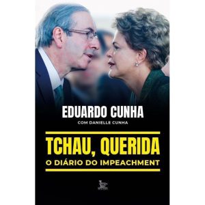 TCHAU, QUERIDA: O DIÁRIO DO IMPEACHMENT - MATRIX