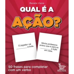 QUAL É A AÇÃO?: 50 FRASES PARA COMPLETAR COM UM VE - MATRIX