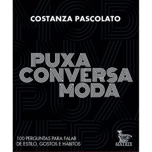 PUXA CONVERSA MODA: 100 PERGUNTAS PARA FALAR DE ES - MATRIX