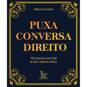 PUXA CONVERSA DIREITO: 100 PERGUNTAS PARA FALAR DE - MATRIX