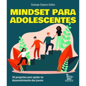 MINDSET PARA ADOLESCENTES: 50 PERGUNTAS PARA AJUDA - MATRIX