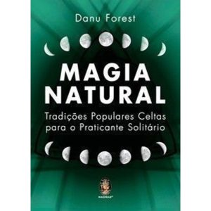 Magia natural: tradições populares celtas para o p - MADRAS
