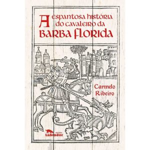 A ESPANTOSA HISTÓRIA DO CAVALEIRO DA BARBA FLORIDA - EDITORA LABRADOR
