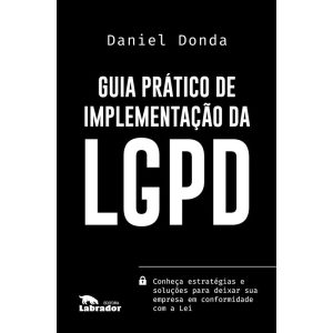 GUIA PRÁTICO DE IMPLEMENTAÇÃO DA LGPD - EDITORA LABRADOR